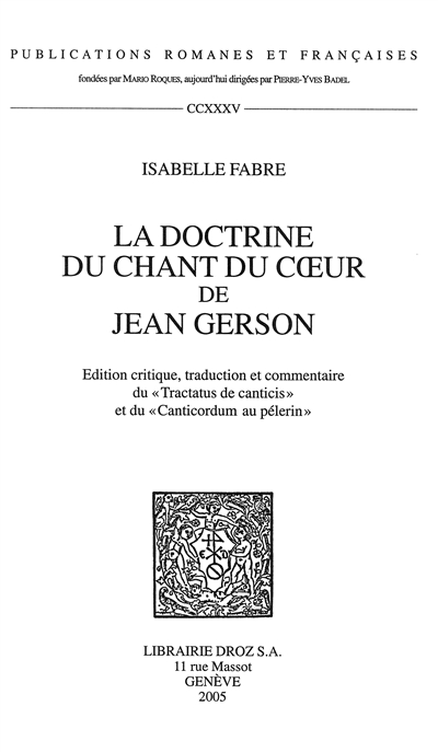 La doctrine du Chant du coeur de Jean Gerson : édition critique, traduction et commentaire du Tractatus de canticis et du Canticordum au pelerin
