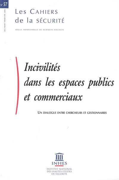 Cahiers de la sécurité (Les), n° 57. Incivilités dans les espaces publics et commerciaux : un dialogue entre chercheurs et gestionnaires