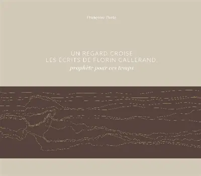 Un regard croise les écrits de Florin Callerand, prophète pour ces temps