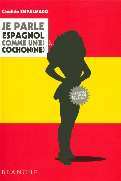 Je parle espagnol comme un(e) cochon(ne) : l'espagnol pour les Gaulois