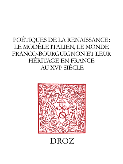 Poétique de la Renaissance : le modèle italien, le monde franco-bourguignon et leur héritage en France au XVIe siècle