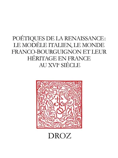 Poétique de la Renaissance : le modèle italien, le monde franco-bourguignon et leur héritage en France au XVIe siècle