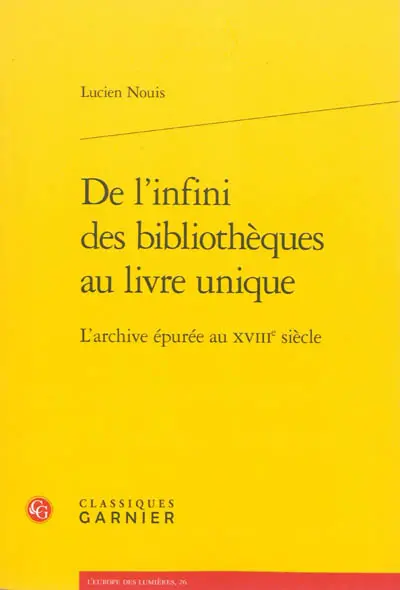 De l'infini des bibliothèques au livre unique : l'archive épurée au XVIIIe siècle
