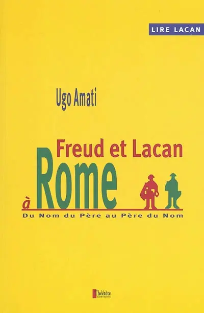 Lire Lacan. Vol. 2004. Freud et Lacan à Rome : du nom du père au père du nom