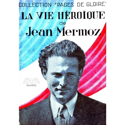La vie héroïque de Jean Mermoz