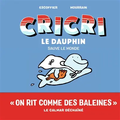Cricri le dauphin. Vol. 4. Cricri le dauphin sauve le monde