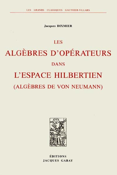 Les algèbres d'opérateurs dans l'espace hilbertien (algèbres de von Neumann)