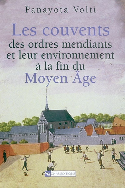 Les couvents des ordres mendiants et leur environnement à la fin du Moyen Age : le nord de la France et les anciens Pays-Bas méridionaux