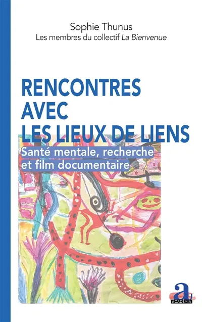 Rencontres avec les lieux de liens : santé mentale, recherche et film documentaire