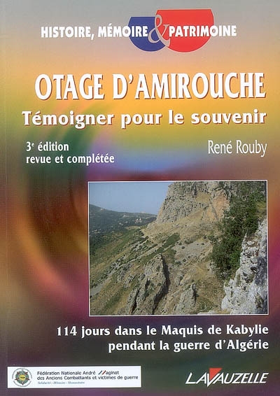 Otage d'Amirouche : témoigner pour le souvenir : 114 jours dans le maquis de Kabylie pendant la guerre d'Algérie