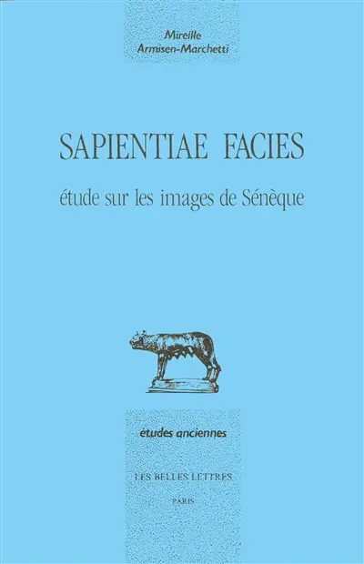 Sapientiae facies : étude sur les images de Sénèque