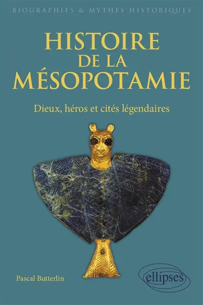 Histoire de la Mésopotamie : dieux, héros et cités légendaires