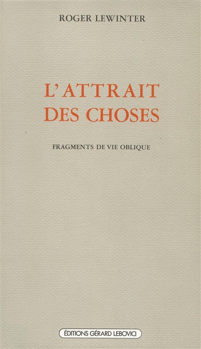 L'Attrait des choses. Fragments de vie oblique