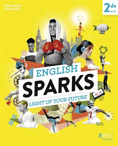 English sparks 2de, A2-B1 : light up your future : nouveau programme
