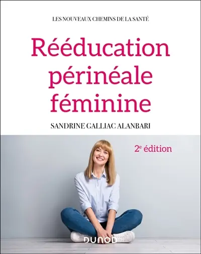 Rééducation périnéale féminine : rappels anatomiques, pathologies, thérapeutiques classiques et complémentaires