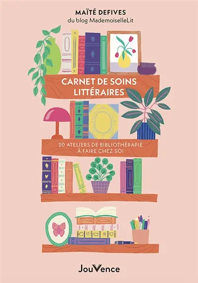 Carnet de soins littéraires : 20 ateliers de bibliothérapie à faire chez soi