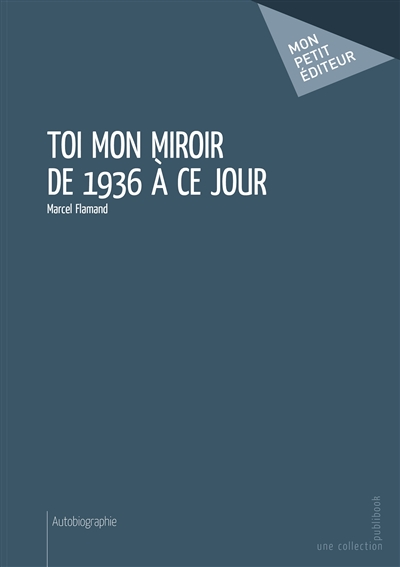 Toi mon miroir de 1936 à ce...