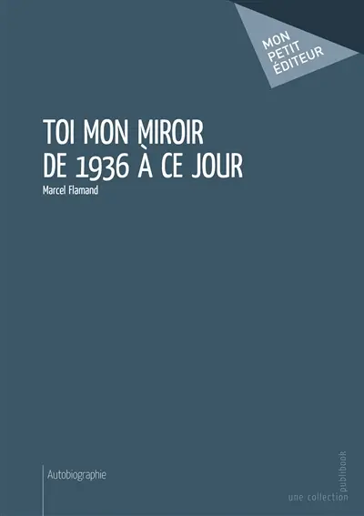 Toi mon miroir de 1936 à ce jour