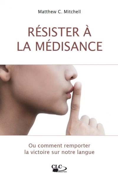 Résister à la médisance ou Comment remporter la victoire sur notre langue