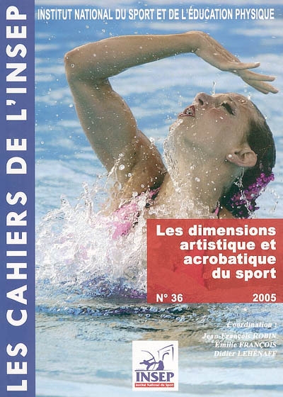 Cahiers de l'Insep (Les), n° 36. Les dimensions artistique et acrobatique du sport