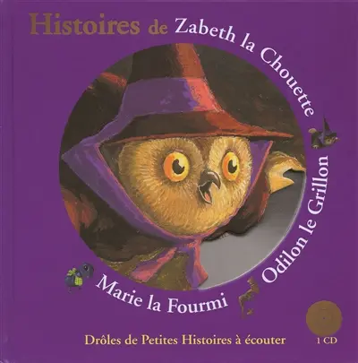 Histoires de Zabeth la chouette, Odilon le grillon, Marie la fourmi