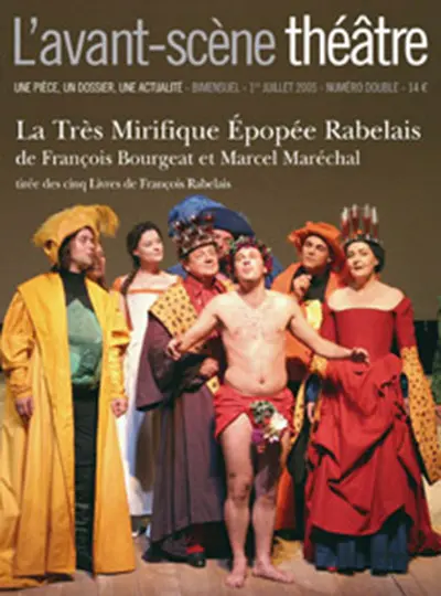 Avant-scène théâtre (L'), n° 1185-1186. La très mirifique épopée Rabelais : tirée des cinq livres de François Rabelais
