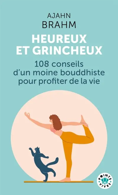 Heureux et grincheux : 108 conseils d'un moine bouddhiste pour profiter de la vie