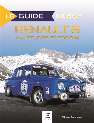 Le guide de la Renault 8 : Major, R8S et Gordini