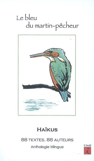 Le bleu du martin-pêcheur : haïkus, anthologie : 88 textes, 88 auteurs