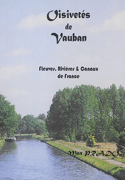 Oisivetés de Vauban. Fleuves, rivières & canaux de France
