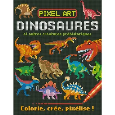 Pixel art : dinosaures et autres créatures préhistoriques : colorie, crée, pixélise !