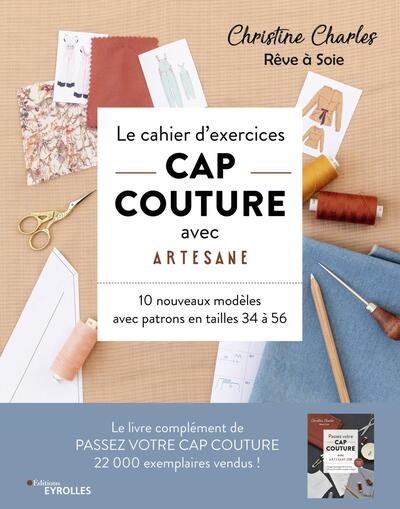 Le cahier d'exercices CAP couture avec Artesane : 10 nouveaux modèles avec patrons en tailles 34 à 56