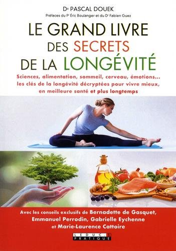 Le grand livre des secrets de la longévité : sciences, alimentation, sommeil, cerveau, émotions... : les clés de la longévité décryptées pour vivre mieux, en meilleure santé et plus longtemps