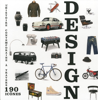 Design : l'histoire contemporaine à travers 190 icônes