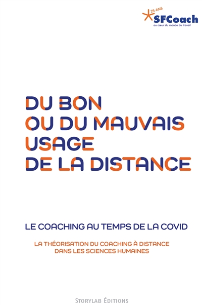 Du bon ou du mauvais usage de la distance : le coaching au temps de la Covid : la théorisation du coaching à distance dans les sciences humaines
