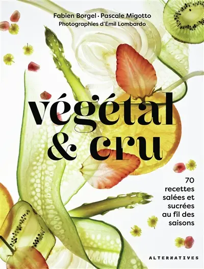 Végétal & cru : 70 recettes salées et sucrées au fil des saisons Végétal & cru : 70 recettes salées et sucrées au fil des saisons