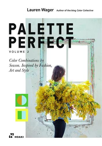 Palette Perfect, Vol. 2. Color Combinations by Season. Inspired by Fashion, Art and Style.