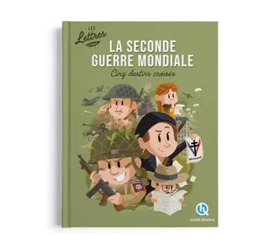 La Seconde Guerre mondiale : les lettres : cinq destins croisés