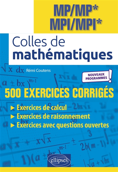 Colles de mathématiques : MP-MP*, MPI-MPI* : 500 exercices corrigés, nouveaux programmes
