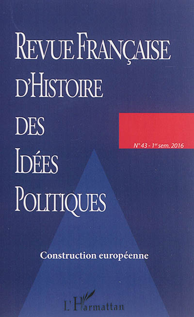 Revue française d'histoire des idées politiques, n° 43. Construction européenne