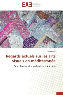 Regards actuels sur les arts visuels en méditerranée : l'inter-territorialité culturelle en question