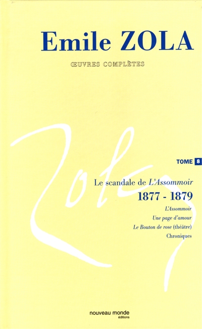 Emile Zola : oeuvres complètes. Vol. 8. Le scandale de L'assommoir (1877-1879)