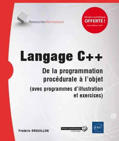 Langage C++ : de la programmation procédurale à l'objet (avec programmes d'illustration et exercices)