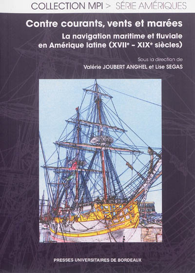 Contre courants, vents et marées : la navigation maritime et fluviale en Amérique latine (XVIIe-XIXe siècles)