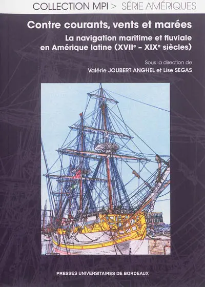 Contre courants, vents et marées : la navigation maritime et fluviale en Amérique latine (XVIIe-XIXe siècles)