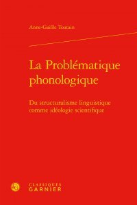 La problématique phonologique : du structuralisme linguistique comme idéologie scientifique