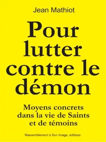 Pour lutter contre le démon : moyens concrets dans la vie de saints et de témoins