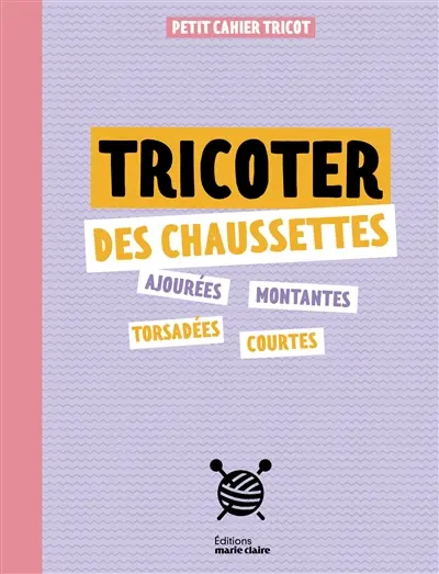 Tricoter des chaussettes : petit cahier tricot
