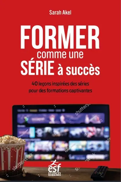 Former comme une série à succès : 40 leçons inspirées des séries pour des formations captivantes