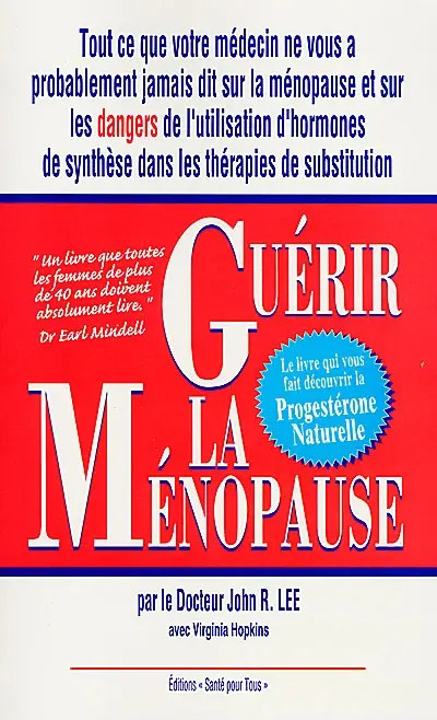Guérir la ménopause : tout ce que votre médecin ne vous a peut-être pas dit au sujet de la ménopause, le livre de la progestérone naturelle